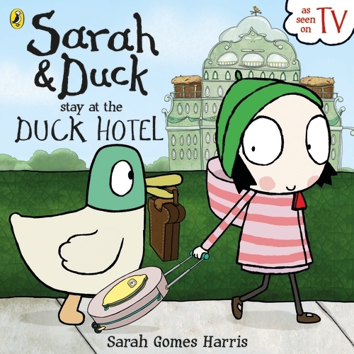 Sarah & Duck Stay at the Duck Hotel Book - Sarah and Duck Official Website